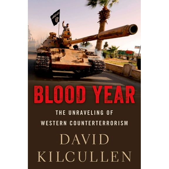 Blood Year: The Unraveling of Western Counterterrorism, (Paperback)