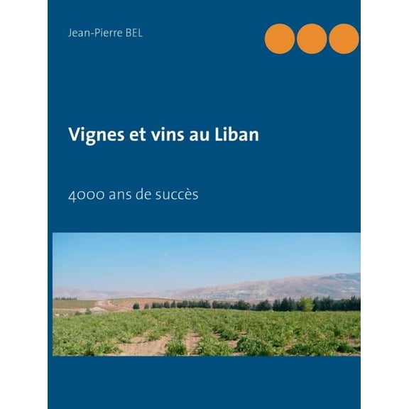 Vignes et vins au Liban: 4000 ans de succÃ¨s, (Paperback)