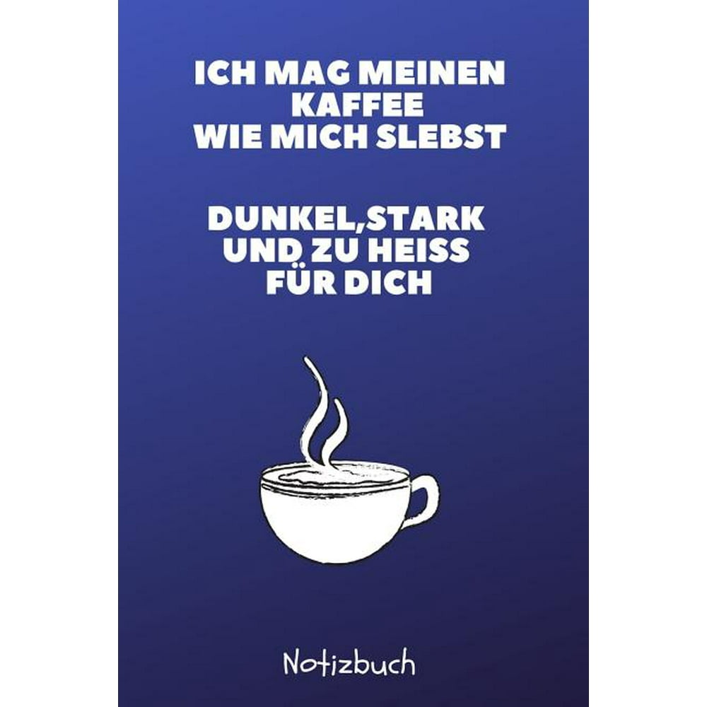 Ich Mag Meinen Kaffee Wie Mich Selbst Dunkel, Stark Und Zu Hei? F?r ...