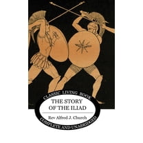 The Story of the Iliad, (Hardcover)
