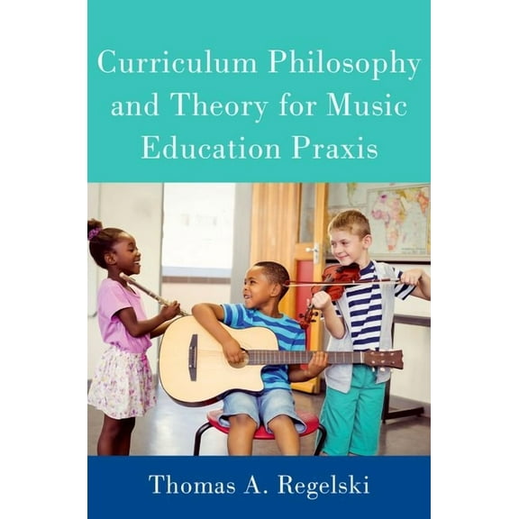 Curriculum Philosophy and Theory for Music Education PRAXIS, (Paperback)