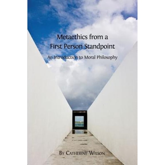 Metaethics from a First Person Standpoint: An Introduction to Moral Philosophy (Paperback)