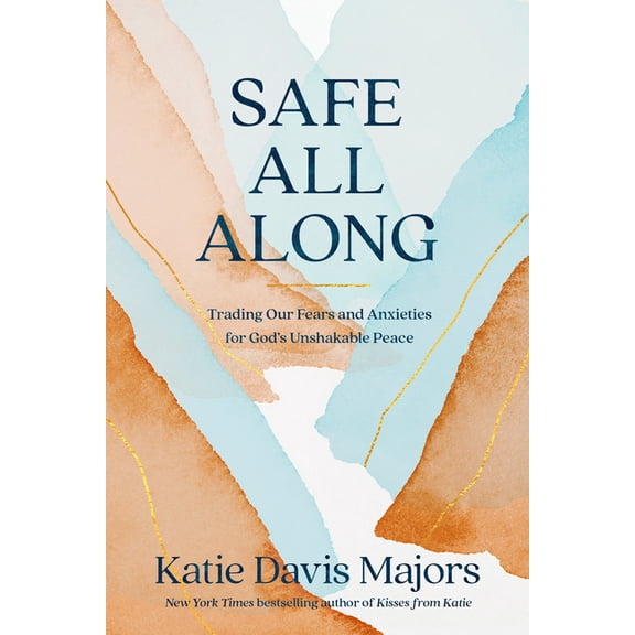 Safe All Along: Trading Our Fears and Anxieties for God's Unshakable Peace, (Hardcover)