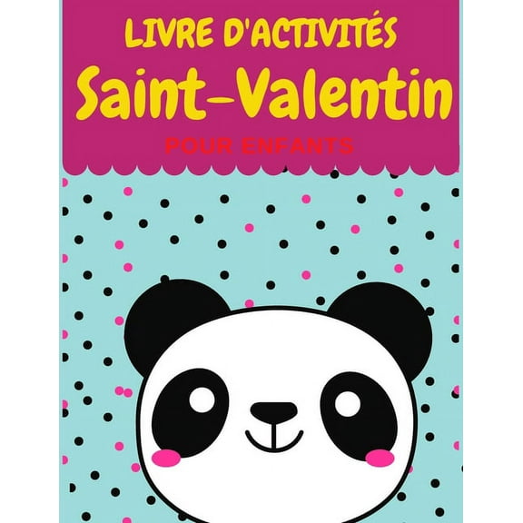 LIVRE D'ACTIVITÉS Saint-Valentin POUR ENFANTS: Livre D'activités saint valentin Pour enfants: Coloriage, Labyrinthes, Addition et ... Et S'amause Cadeau filles et garçons. (Paperback)