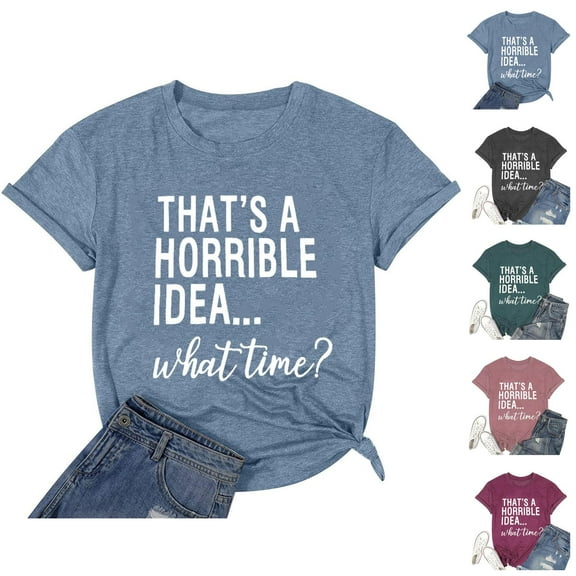 Thats A Horrible Idea What Time T Shirts for Women 2025 Funny Sarcastic Drinking Humor Tshirt Womens T Shirts