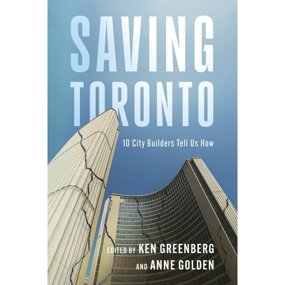 Saving Toronto: 10 City Builders Tell Us How, (Paperback)