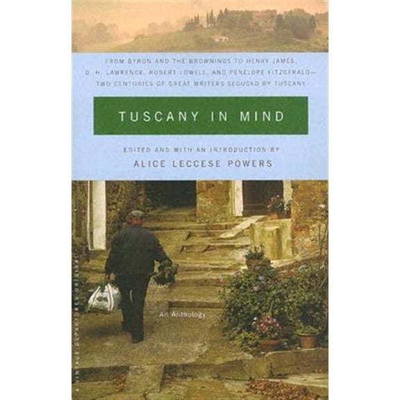 Pre-Owned Tuscany in Mind : From Byron and the Brownings to Henry James, D. H. Lawrence, Robert Lowell, and Penelope Fitzgerald--Two Centuries of Great Writers Seduced by Tuscany - Paperback