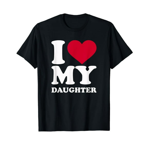 I love my daughter Black T-Shirt