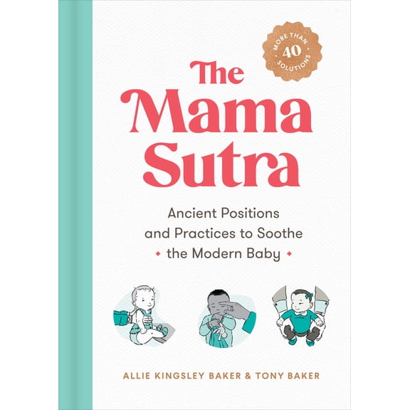 The Mama Sutra: Ancient Positions and Practices to Soothe the Modern Baby, (Paperback)