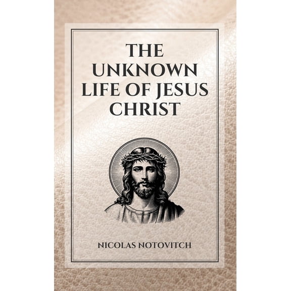 The Unknown Life of Jesus Christ: Easy to Read Layout, (Hardcover)