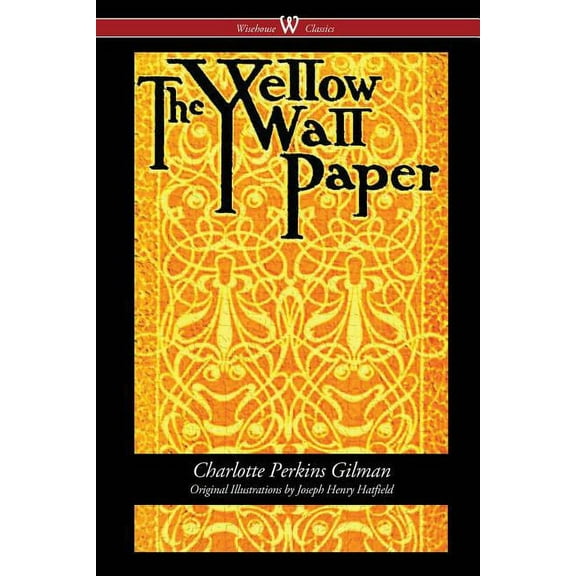 The Yellow Wallpaper (Wisehouse Classics - First 1892 Edition, with the Original Illustrations by Joseph Henry Hatfield), (Paperback)