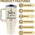 thumbnail image 3 of Sister Birthday Gifts - My Sister is Awesome Tumbler with Handle - 40oz Stainless Steel Travel Mug Insulated Coffee Cup, Sisters Gifts for Women Birthday, Mothers Day, Christmas, 3 of 6