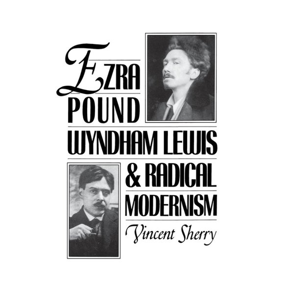 Ezra Pound, Wyndham Lewis, and Radical Modernism, (Hardcover)