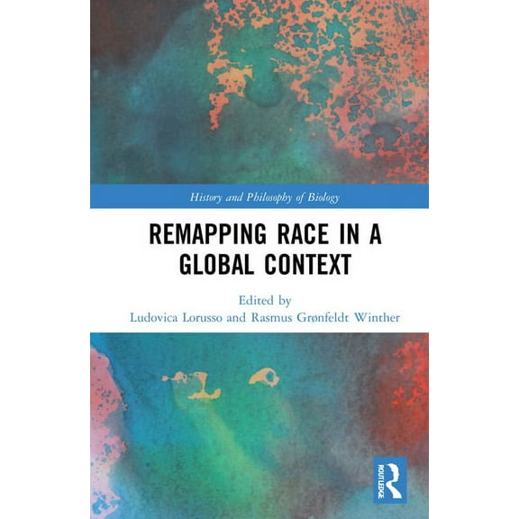 History and Philosophy of Biology Remapping Race in a Global Context, (Hardcover)