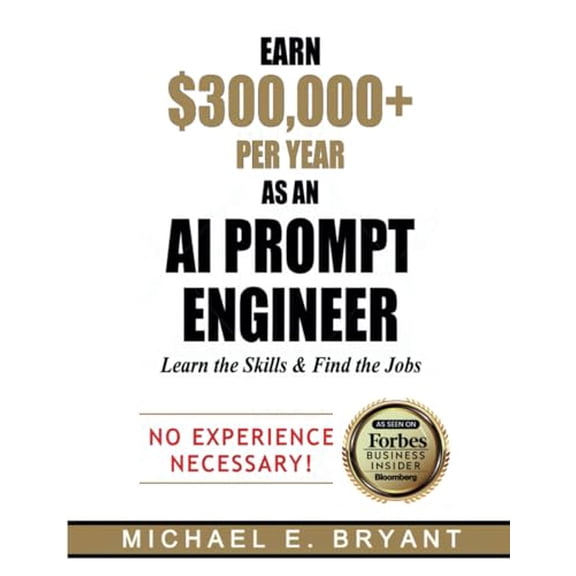 Pre-Owned Earn $300,000+ Per Year As an AI Prompt Engineer: Learn the Skills & Find the Jobs (AI Prompt Engineering)