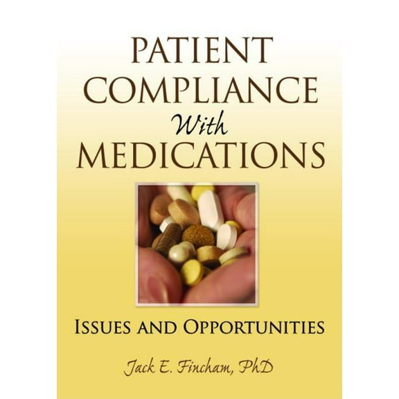 Patient Compliance with Medications: Issues and Opportunities, (Paperback)