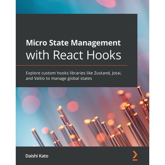 Pre-Owned Micro State Management with React Hooks: Explore custom hooks libraries like Zustand, Jotai, and Valtio to manage global states (Paperback) 1801812373 9781801812375
