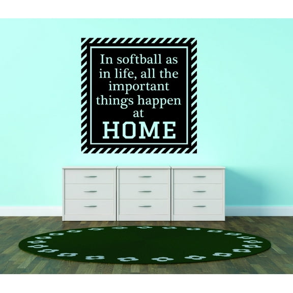 Wall Design Pieces In Softball As In Life, All The Important Things Happen At Home Quote Sports 12x12"