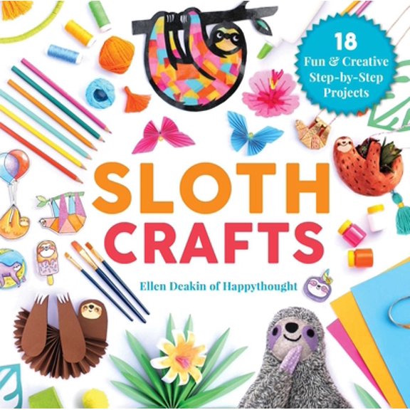 Pre-Owned Sloth Crafts: 18 Fun & Creative Step-By-Step Projects (Hardcover) 1631585258 9781631585258