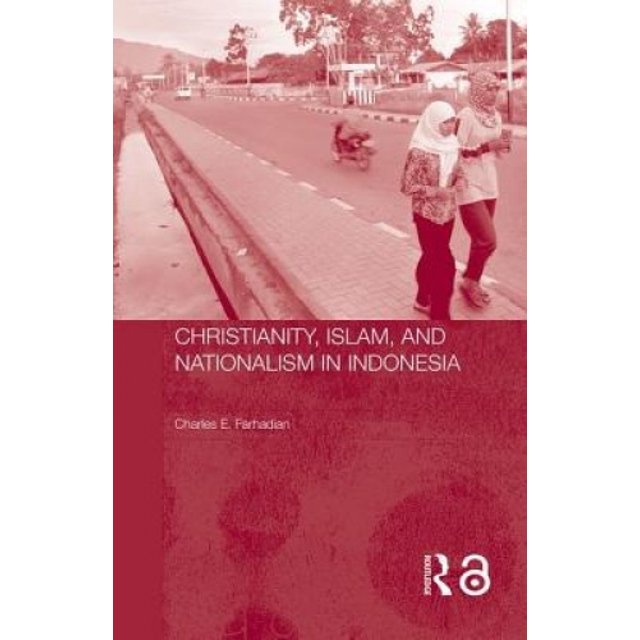 Christianity, Islam and Nationalism in Indonesia (Routledge Contemporary Southeast Asia Series)