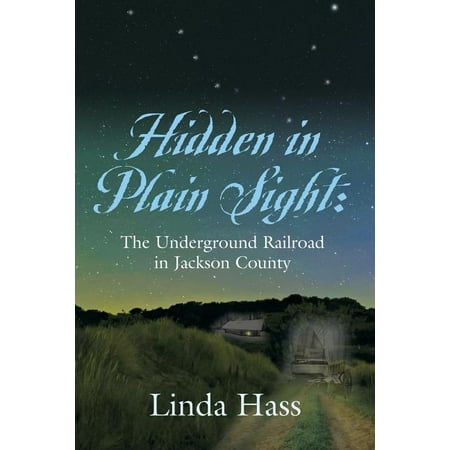 Hidden In Plain Sight : The Underground Railroad in Jackson County (Paperback)