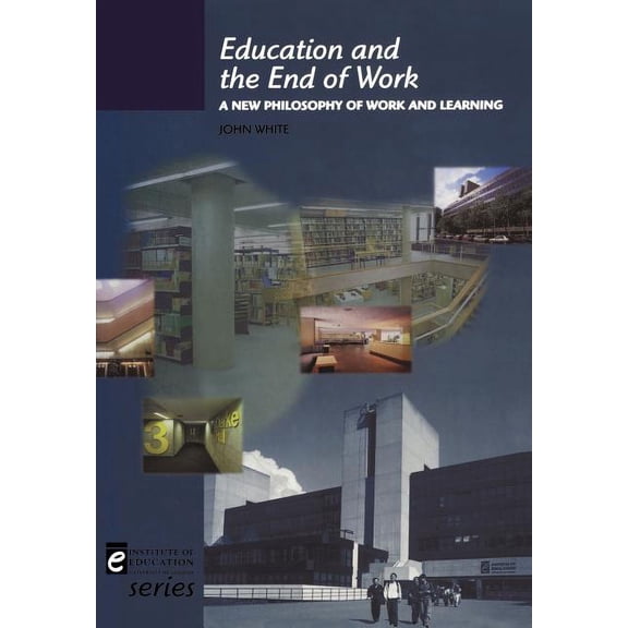 Institute of Education Education and the End of Work, (Paperback)