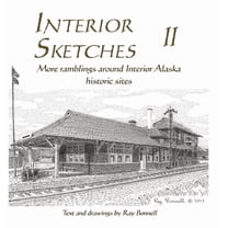 Interior Sketches: Ramblings Around Inte Interior Sketches II: More ramblings around Interior Alaska historic sites, Book 2, (Hardcover)