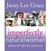 Imperfectly Natural Woman: Getting Life Right the Natural Way [Paperback - Used]