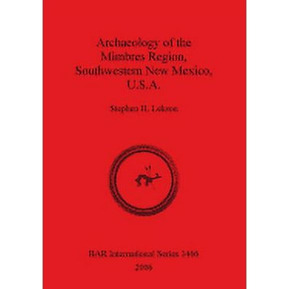 BAR International: Archaeology of the Mimbres Region Southwestern New Mexico U.S.A. (Paperback)