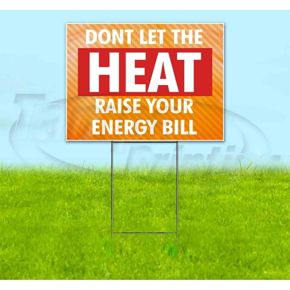 Don’T Let The Heat Raise Your Energy Bill (18" x 24") Yard Sign, Includes Metal Step Stake