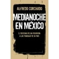 thumbnail image 2 of Medianoche En México: El Descenso de Un Periodista a Las Tinieblas de Un País (Paperback) by Alfredo Corchado, 2 of 2