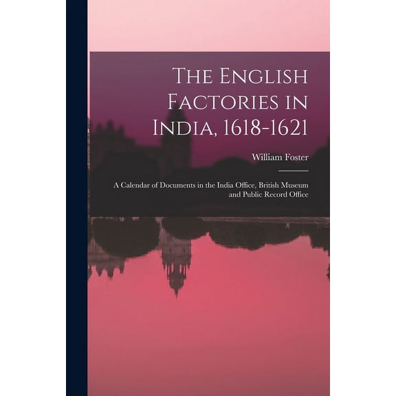 The English Factories in India, 1618-1621 (Paperback)