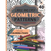 Easy Geometric Patterns Adult Coloring Book : Large 40 Geometric Design & Pattern, Adult Coloring Pages for Stress Relief and Color Relaxation (Paperback)