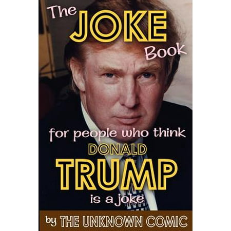 The Joke Book for People Who Think Donald Trump Is a (Best Donald Trump Jokes)