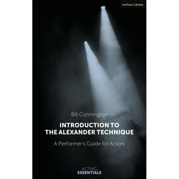 Acting Essentials: Introduction to the Alexander Technique: A Practical Guide for Actors (Paperback)