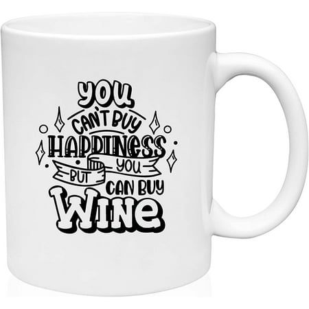 

Coffee Mug You Buy Happiness But You Can Buy Wine Same Thing Drinking White Coffee Mug Funny Gift Cup