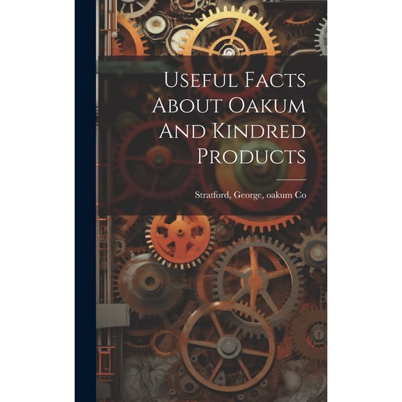 Useful Facts About Oakum And Kindred Products (Hardcover)