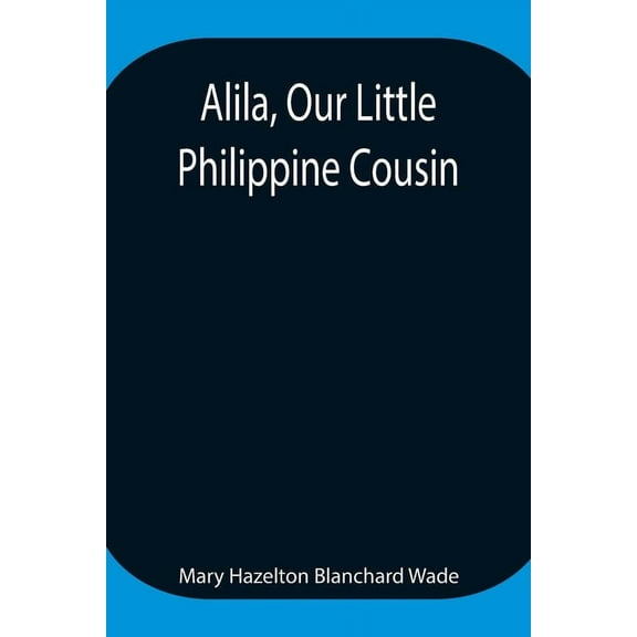 Alila, Our Little Philippine Cousin, (Paperback)