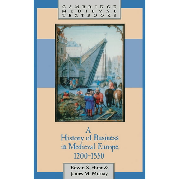 Cambridge Medieval Textbooks A History of Business in Medieval Europe, 1200 1550, (Hardcover)