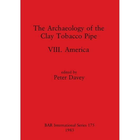 BAR International: The Archaeology of the Clay Tobacco Pipe VIII (Paperback)