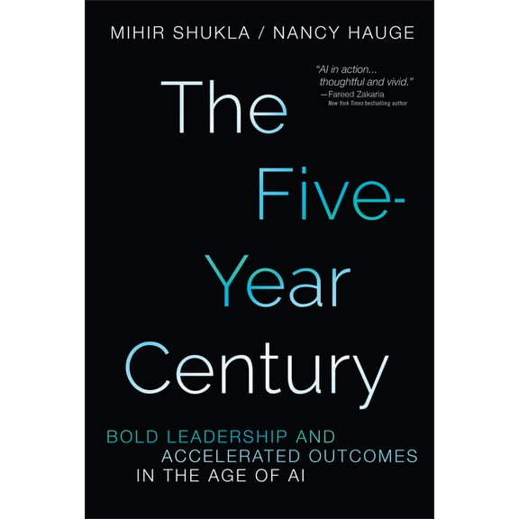 The Five-Year Century: Bold Leadership and Accelerated Outcomes in the Age of AI, (Hardcover)