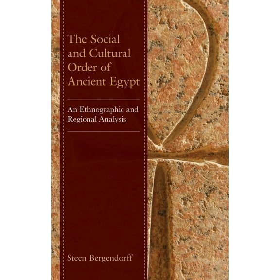 The Social and Cultural Order of Ancient Egypt : An Ethnographic and Regional Analysis (Paperback)