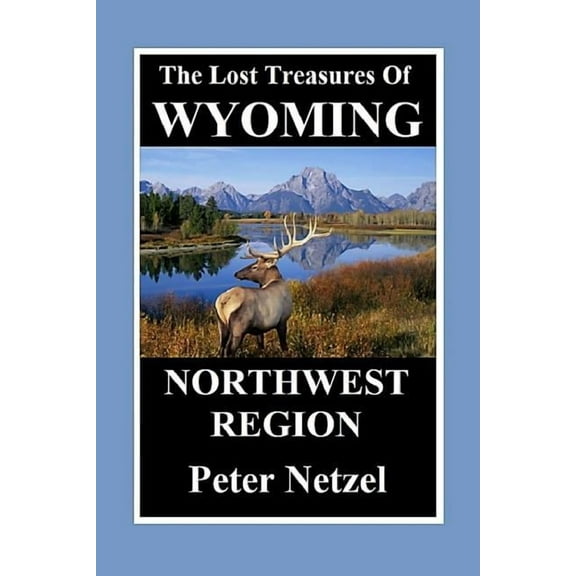 The Lost Treasures of Wyoming-Northwest Region (Paperback)