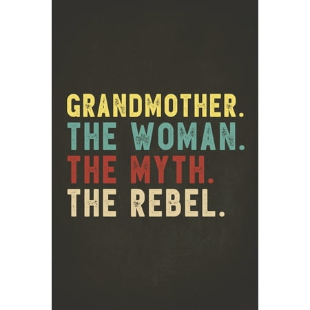 Funny Rebel Family Gifts: Grandmother the Woman the Myth the Rebel Shirt Bad Influence Legend Composition Notebook College Students Wide Ruled