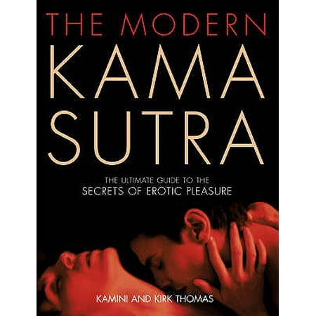 The Modern Kama Sutra: An Intimate Guide to the Secrets of Erotic Pleasure (The Best Way To Pleasure Yourself)
