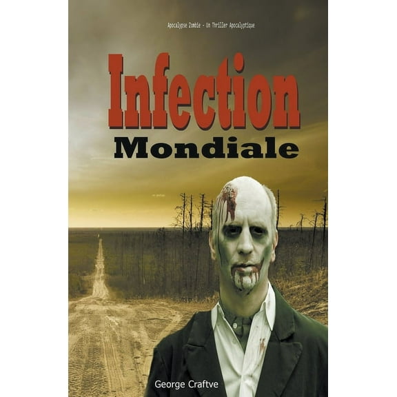 Infection Mondiale: Apocalypse Zombie - Un Thriller Apocalyptique, (Paperback)