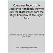 Consumer Reports Life Insurance Handbook: How to Buy the Right Policy from the Right Company at the Right Price [Paperback - Used]