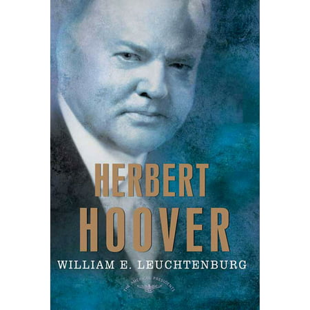 Herbert Hoover : The American Presidents Series: The 31st President,