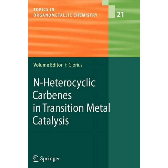 Topics in Organometallic Chemistry N-Heterocyclic Carbenes in Transition Metal Catalysis, Book 21, (Paperback)