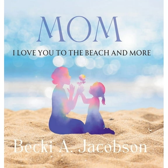 Mom I Love You to the Beach and More, (Hardcover)